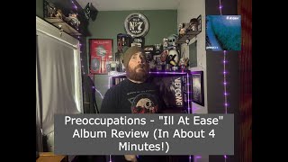 Preoccupations  - "Ill At Ease" Album Review (In about 4 minutes!)
