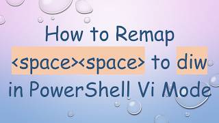 How to Remap space  space to diw in PowerShell Vi Mode