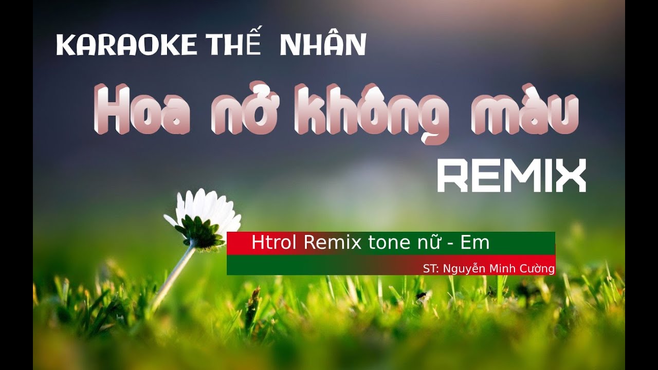 Hoa Nở Không Màu (htrol Remix tone nữ) Hoa no khong mau #HNKM - YouTube