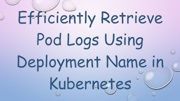 Efficiently Retrieve Pod Logs Using Deployment Name in Kubernetes