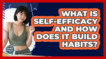 What Is Self-efficacy And How Does It Build Habits? - Habit Hacks Hub