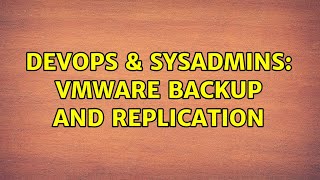 Celebrity DevOps & SysAdmins: Vmware Backup and replication (4 Solutions!!) Wealth