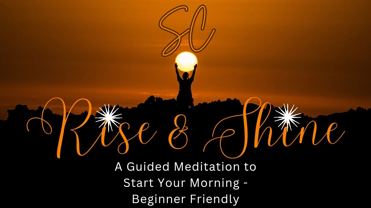 Rise & Shine - A Morning Guided Meditation - Beginner Friendly - YouTube