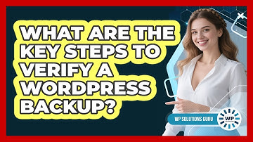 What Are The Key Steps To Verify A WordPress Backup?