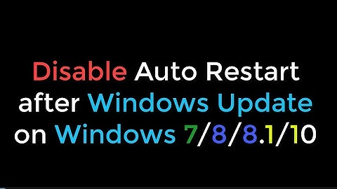 Disable Auto Restart after Windows Update on Windows 7/8/8.1/10