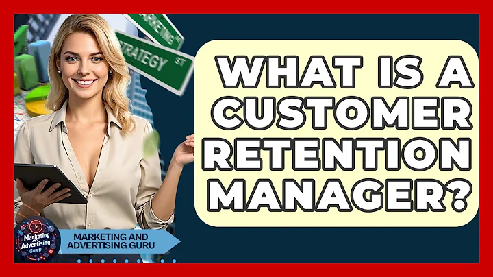What Is A Customer Retention Manager? - Marketing and Advertising Guru