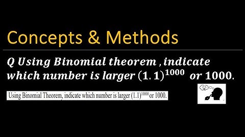 Using Binomial theorem , indicate which number is larger (1 1)^1000   or 1000