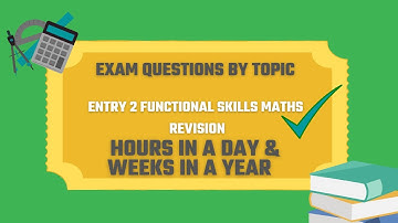 Hours in a Day/Weeks in a Year Exam Questions. Revise for your Entry 2 Functional Skills Maths Exam.
