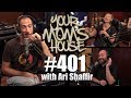 Your Mom's House Podcast - Ep. 401 w/ Ari Shaffir