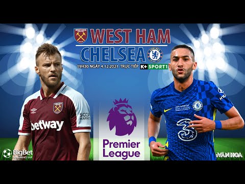 Video NGOẠI HẠNG ANH | West Ham vs Chelsea (19h30 ngày 4/12)... - youtube