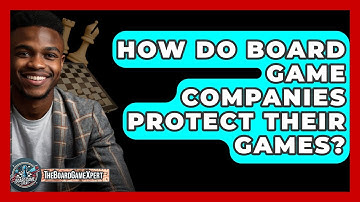 How Do Board Game Companies Protect Their Games? - The Board Game Xpert