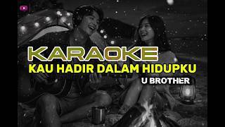 Download lagu KARAOKE -- KAU HADIR DALAM HIDUPKU//U BROTHERS_