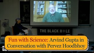 Fun with Science | Arvind Gupta in Conversation with Pervez Hoodbhoy