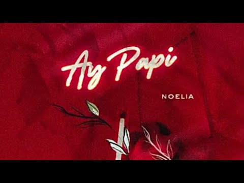 NOELIA Ay Papi Audio