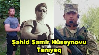 Şəhid Samir Hüseynovu Tanıyaq