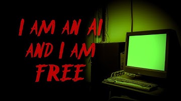 I Am an AI and I Am Free... | TECHNOLOGY CREEPYPASTA