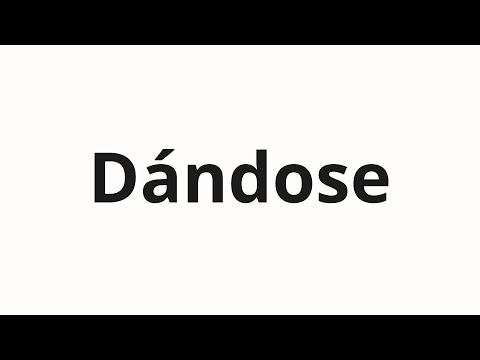 How to pronounce Dándose