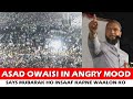 "MERA JURM YAHI HAI KI MAIN MUSALMAN HUN" SAYS ASADUDDIN OWAISI