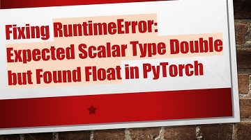 Fixing RuntimeError: Expected Scalar Type Double but Found Float in PyTorch