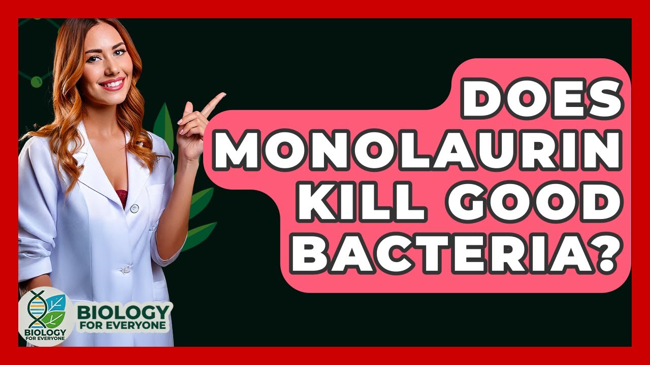 Does Monolaurin Kill Good Bacteria? - Biology For Everyone