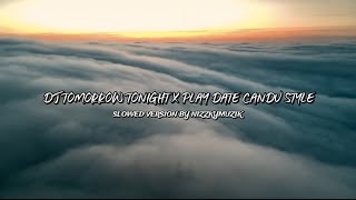 DJ TOMORROW TONIGHT X PLAY DATE CANDU STYLE SLOWED VERSION VIRAL TIKTOK