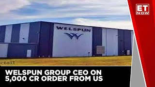 Vipul Mathur, MD & CEO Of Welspun Group On Winning Order Worth Rs 5000 Crore | Et Now screenshot 3