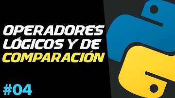 OPERADORES LÓGICOS y de COMPARACIÓN ｜ Curso de Python Básico #04