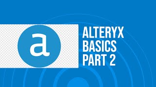 Alteryx Basics Part 2