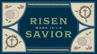 Risen Savior: Easter Sunday 2026 | Mark 16:1–8 | Mike Glenn