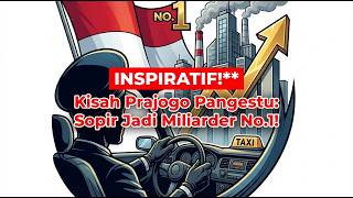 Meneladani Kisah Konglo : Prajogo Pangestu: Dari Sopir ke Orang Terkaya Indonesia