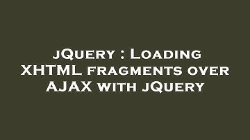 jQuery : Loading XHTML fragments over AJAX with jQuery