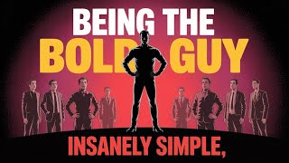 Being The BOLD Guy Insanely Simple