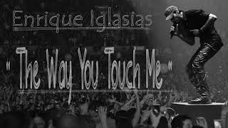Enrique Iglesias - The Way You Touch Me