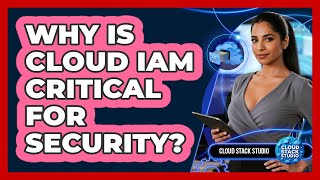 Why Is Cloud IAM Critical For Security