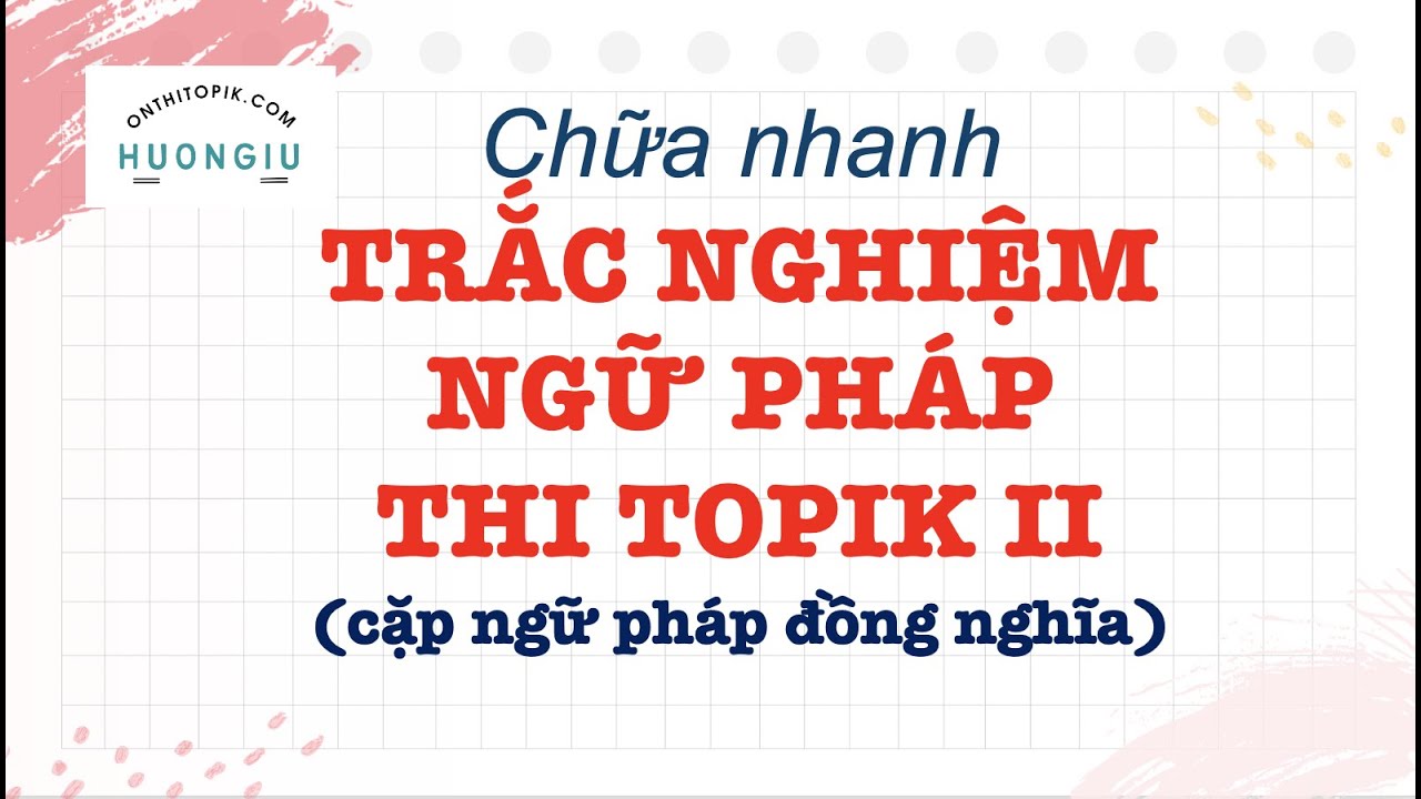 #huongiu Chữa nhanh TRẮC NGHIỆM NGỮ PHÁP THI TOPIK II | Phần 1