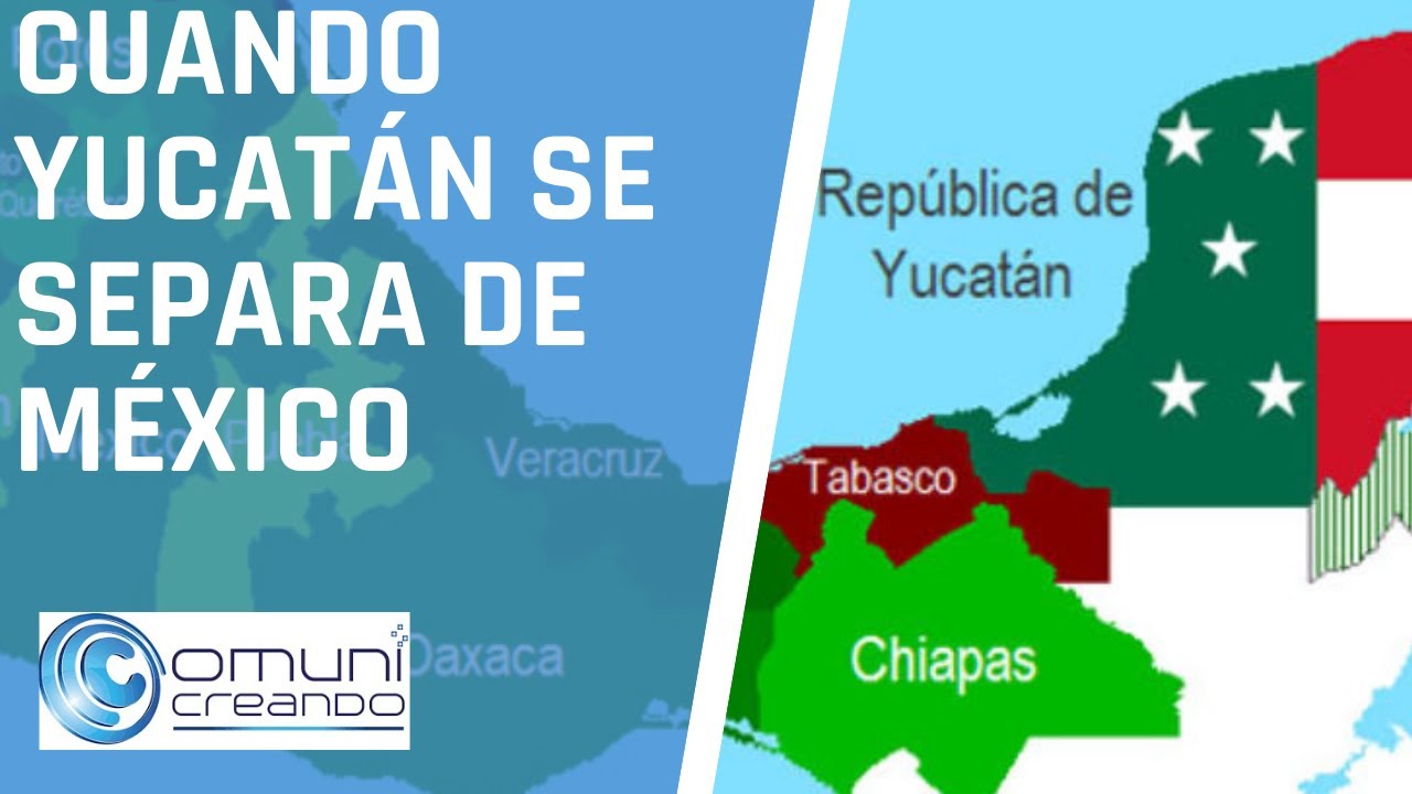 CUANDO YUCATÁN SE SEPARA DE MÉXICO / Historia de Yucatán