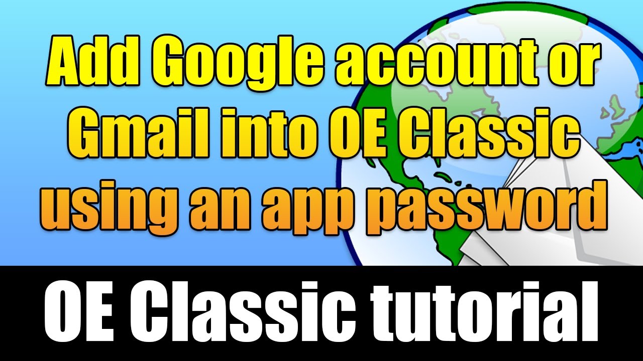 How to add Google account or Gmail into OE Classic using an app password
