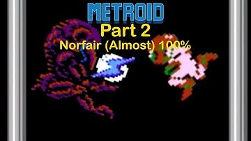 Metroid (NES) Part 2 - Norfair 100% (Well, almost)