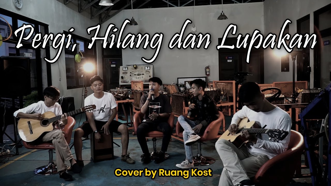 Pergi, Hilang dan Lupakan - Remember of Today | Cover by Ruang Kost