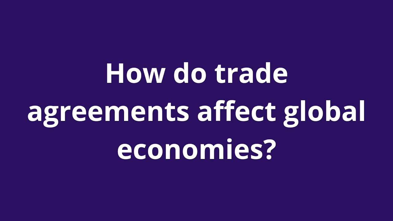 How do trade agreements affect global economies? - YouTube