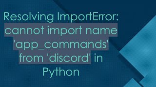 Resolving ImportError: cannot import name 'app_commands' from 'discord' in Python