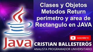 Clases y Objetos Métodos Return perímetro y área de Rectángulo en JAVA