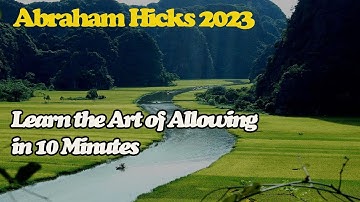 Abraham Hick 2023 🝳 Learn the Art of Allowing in 10 Minutes