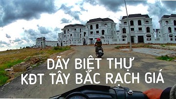 CAMERA HÀNH TRÌNH | VÀO KĐT TÂY BẮC RẠCH GIÁ XEM DÃY BIỆT THỰ VEN BIỂN