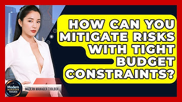 How Can You Mitigate Risks With Tight Budget Constraints? - Modern Manager Toolbox