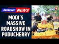 PM Modi Roadshow In Puducherry, Massive Crowd Show Of Strength | Tamil Nadu Elections | News18
