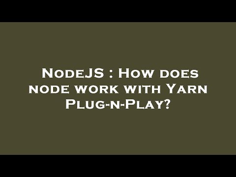 NodeJS : How does node work with Yarn Plug-n-Play?