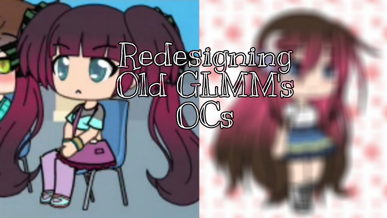 Redesigning my old GLMM's OCs? |:★:| Gacha Life - YouTube