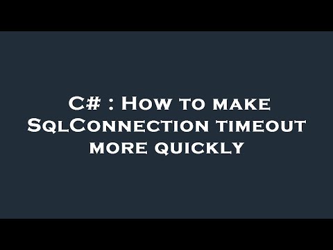 C# : How to make SqlConnection timeout more quickly