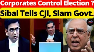 Corporates Control Election? Sibal Tells CJI, Slam Govt. #lawchakra #supremecourtofindia #analysis